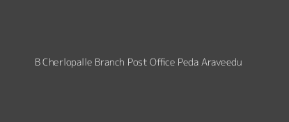 B. Cherlopalle Post Office Peda Araveedu Pin Code 523320