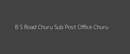 B. S. Road Churu Post Office Churu Pin Code 331001