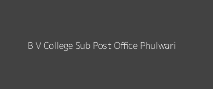 B. V. College Post Office Phulwari Pin Code 800014