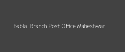 Bablai Post Office Maheshwar Pin Code 451221