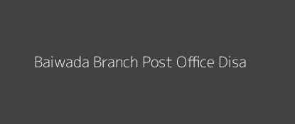 Baiwada Post Office Disa Pin Code 385535