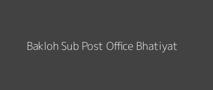 Bakloh Post Office Bhatiyat Pin Code 176301