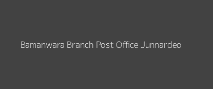 Bamanwara Post Office Junnardeo Pin Code 480551