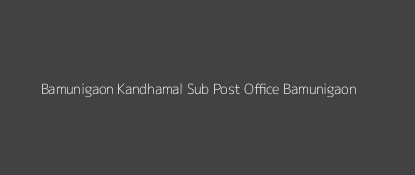 Bamunigaon Post Office Bamunigaon Pin Code 762021