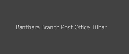 Banthara Post Office Tilhar Pin Code 242307