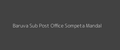 Baruva Post Office Sompeta Mandal Pin Code 532263