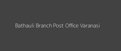 Bathauli Post Office Varanasi Pin Code 221101