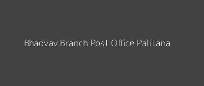 Bhadvav Post Office Palitana Pin Code 364270