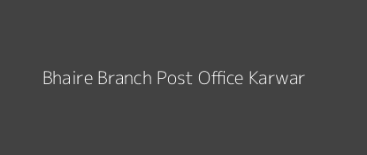 Bhaire Post Office Karwar Pin Code 581317