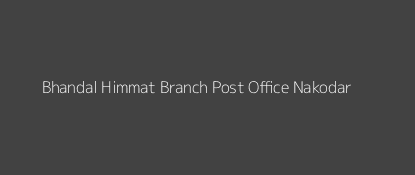 Bhandal Himmat Post Office Nakodar Pin Code 144039