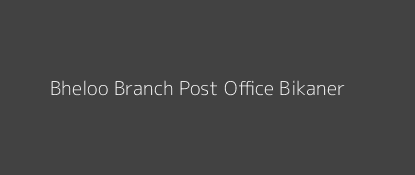 Bheloo Post Office Bikaner Pin Code 334302