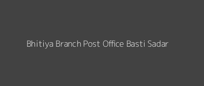 Bhitiya Post Office Basti Sadar Pin Code 272126