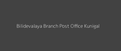 Bilidevalaya Post Office Kunigal Pin Code 572130