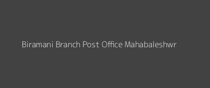 Biramani Post Office Mahabaleshwr Pin Code 412806