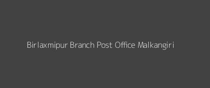 Birlaxmipur Post Office Malkangiri Pin Code 764044