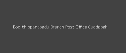 Bodithippanapadu Post Office Cuddapah Pin Code 516431