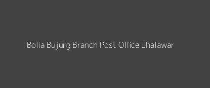 Bolia Bujurg Post Office Jhalawar Pin Code 326513