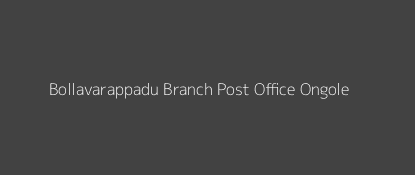 Bollavarappadu Post Office Ongole Pin Code 523212