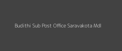 Budithi Post Office Saravakota Mdl Pin Code 532427