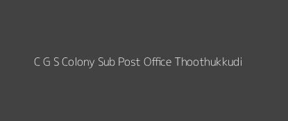 C. G. S. Colony Post Office Thoothukkudi Pin Code 628003