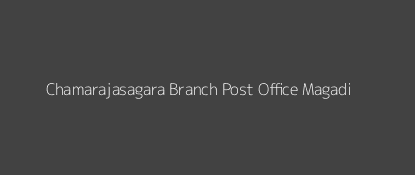 Chamarajasagara Post Office Magadi Pin Code 562120