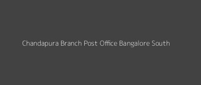 Chandapura Post Office Bangalore South Pin Code 560099