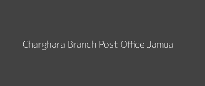 Charghara Post Office Jamua Pin Code 815318