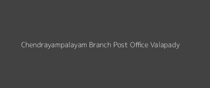 Chendrayampalayam Post Office Valapady Pin Code 636111