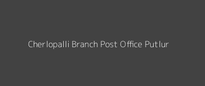 Cherlopalli Post Office Putlur Pin Code 515414