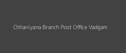 Chhaniyana Post Office Vadgam Pin Code 385410