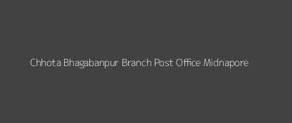 Chhota Bhagabanpur Post Office Midnapore Pin Code 721126