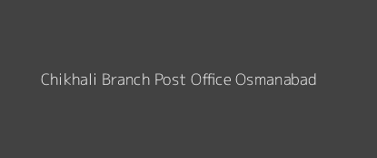 Chikhali Post Office Osmanabad Pin Code 413582