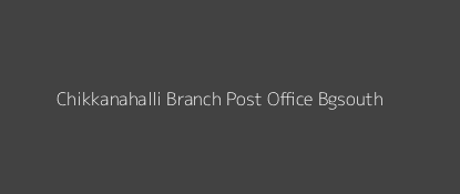 Chikkanahalli Post Office Bgsouth Pin Code 562130