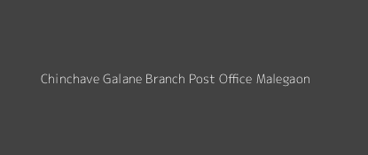 Chinchave Galane Post Office Malegaon Pin Code 423206