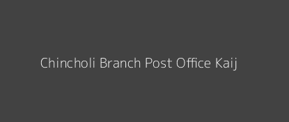 Chincholi Post Office Kaij Pin Code 431123