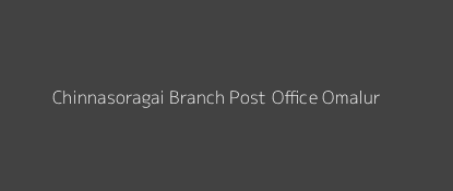 Chinnasoragai Post Office Omalur Pin Code 636502