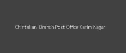 Chintakani Post Office Karim Nagar Pin Code 505503