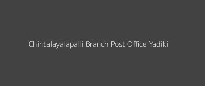 Chintalayalapalli Post Office Yadiki Pin Code 515408