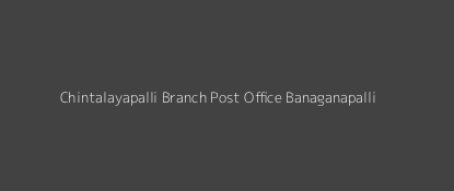 Chintalayapalli Post Office Banaganapalli Pin Code 518123