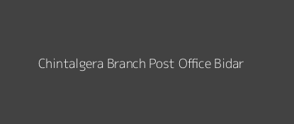 Chintalgera Post Office Bidar Pin Code 585403