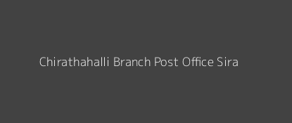 Chirathahalli Post Office Sira Pin Code 572113