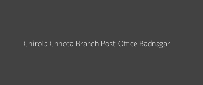 Chirola Chhota Post Office Badnagar Pin Code 456313