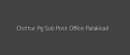 Chittur Pg Post Office Palakkad Pin Code 678101