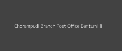 Chorampudi Post Office Bantumilli Pin Code 521324