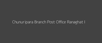 Chunuripara Post Office Ranaghat - I Pin Code 741201