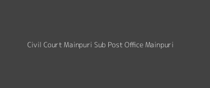 Civil Court Post Office Mainpuri Pin Code 205001