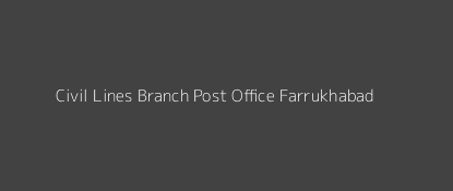 Civil Lines Post Office Farrukhabad Pin Code 209601