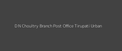 D. N. Choultry Post Office Tirupati (Urban) Pin Code 517501