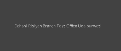 Dahani Risiyan Post Office Udaipurwati Pin Code 333022