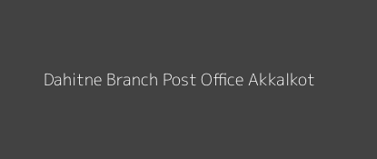 Dahitne Post Office Akkalkot Pin Code 413226